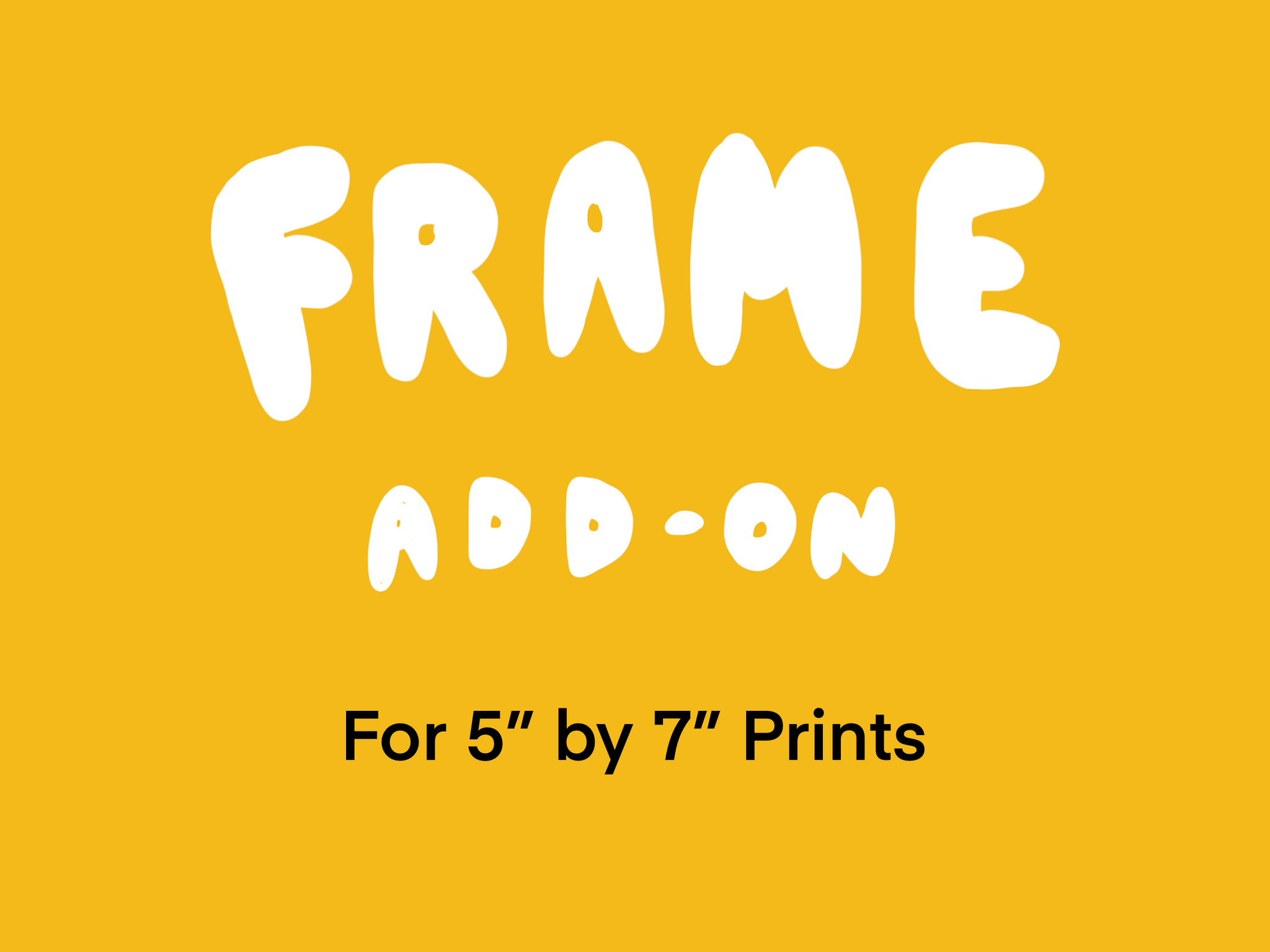 Frame add-on (5" by 7" print)