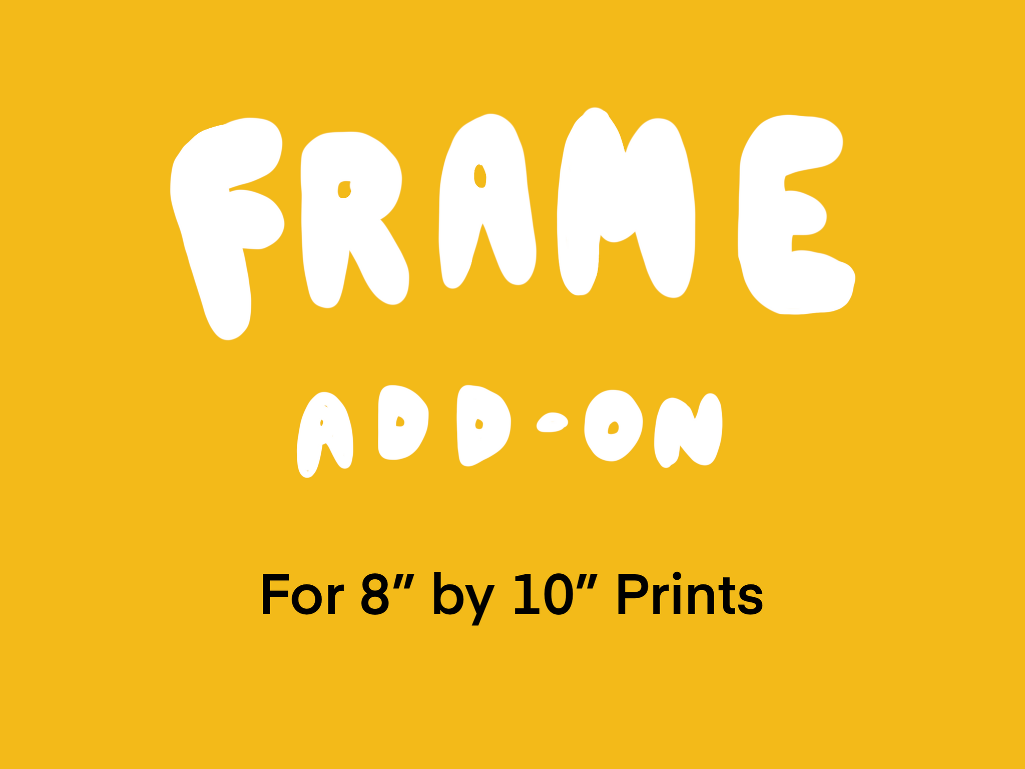 Frame add-on (8" by 10" print)